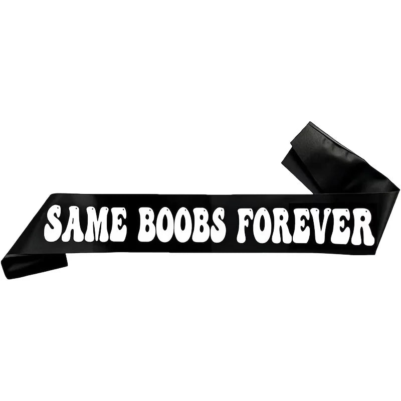 Black sash ribbon banner with 'SAME BOOBS FOREVER' text across the center