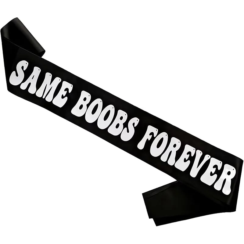 Black party sash with 'SAME BOOBS FOREVER' lettering and satin ribbon tails